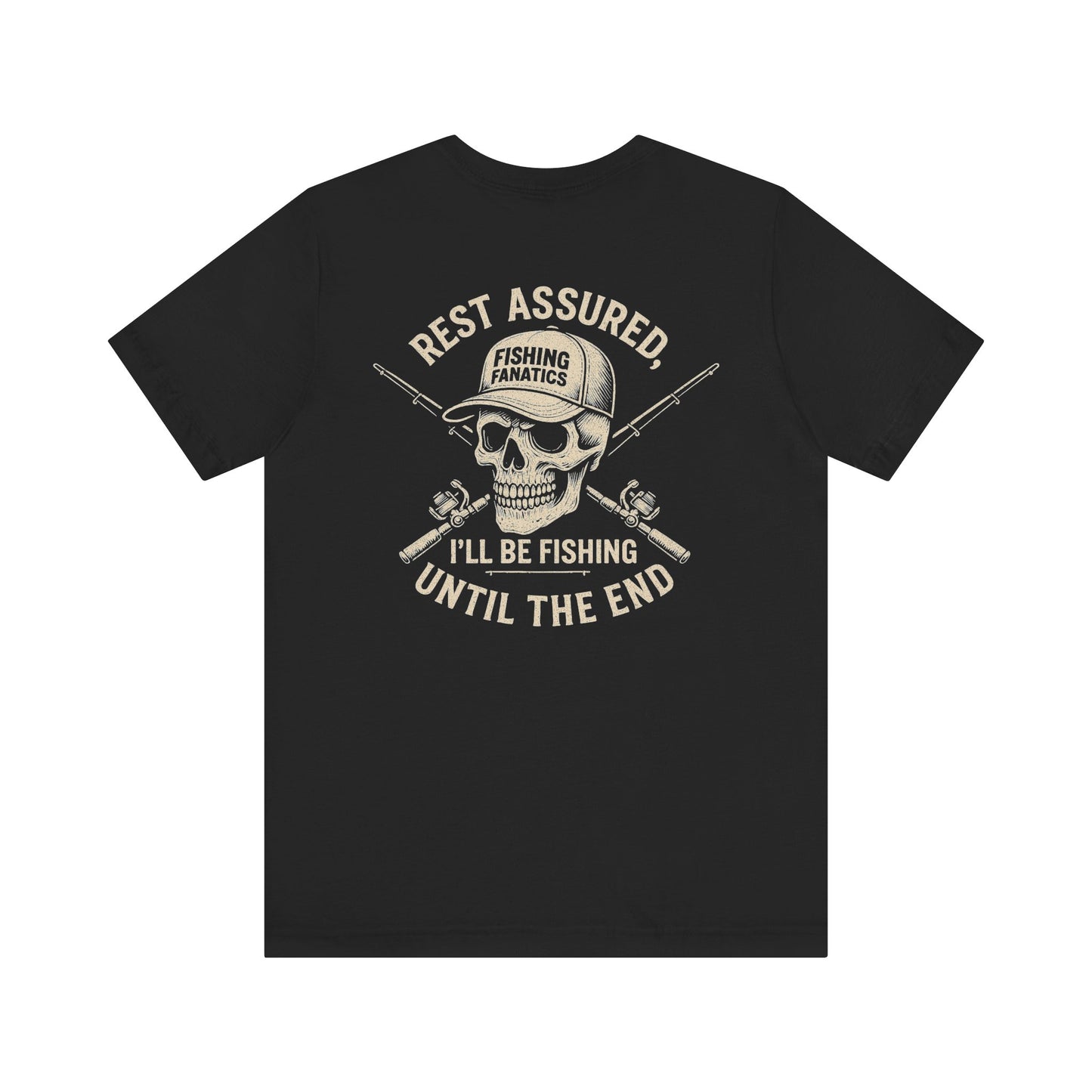 'Rest Assured, I'll Be Fishing Until The End' T-Shirt