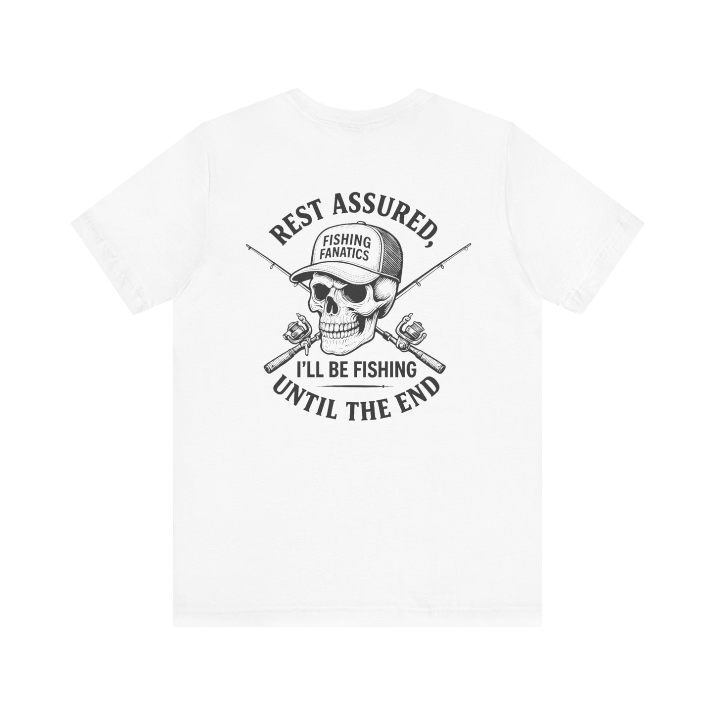 'Rest Assured, I'll Be Fishing Until The End' T-Shirt